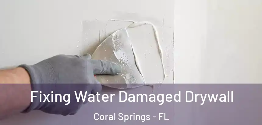  Fixing Water Damaged Drywall Coral Springs - FL